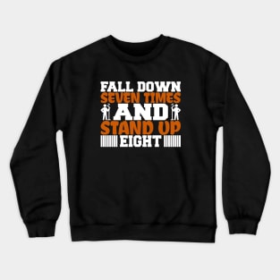 Fall Down Seven Times And Stand Up Eight, Stand Up Comedy, Comedian, Stand Up Comedian, Motivational, Inspirational Crewneck Sweatshirt